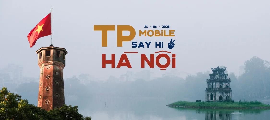 TP Mobile Say Hi Hà Nội – Khai Trương Chi Nhánh Mới Ngày 21/06/2025!
