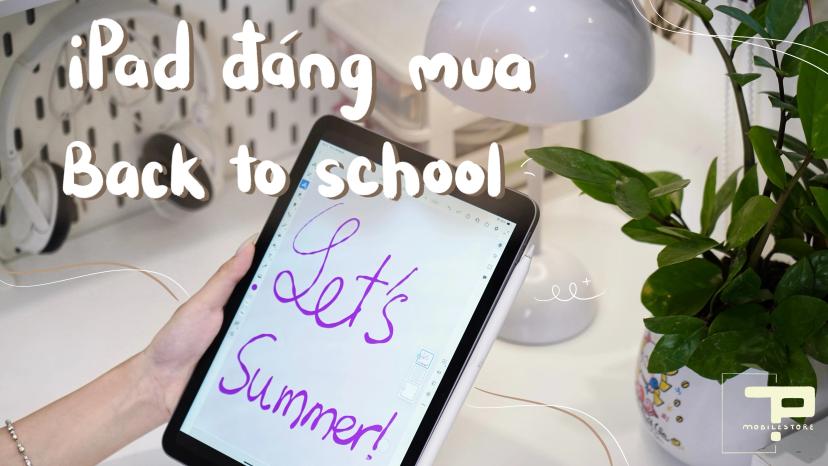 Top 5 iPad giá rẻ đáng mua mùa Back to School 2025