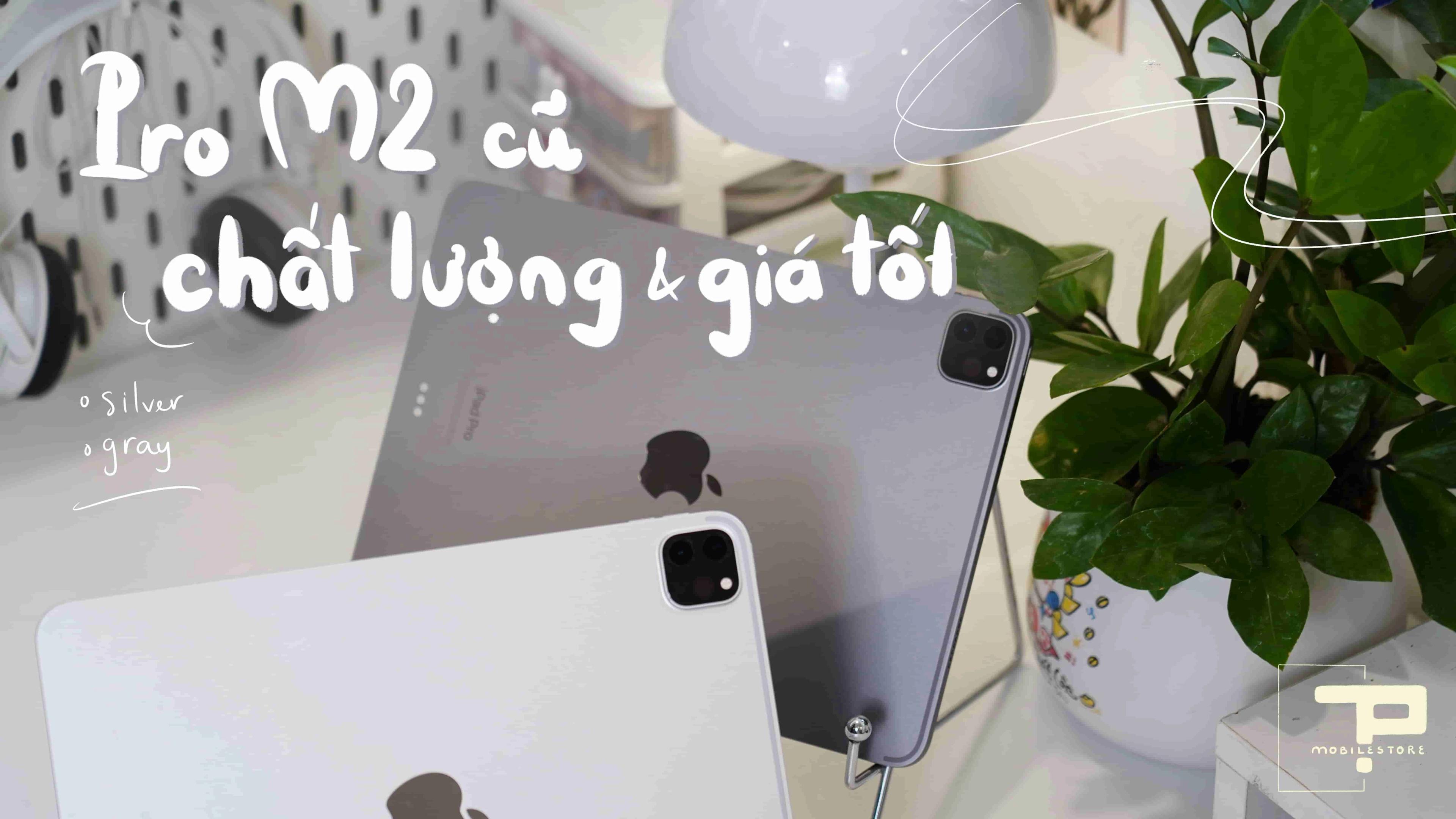 Mua iPad Pro M2 Cũ Giá Tốt, Chất Lượng Tại TP Mobile