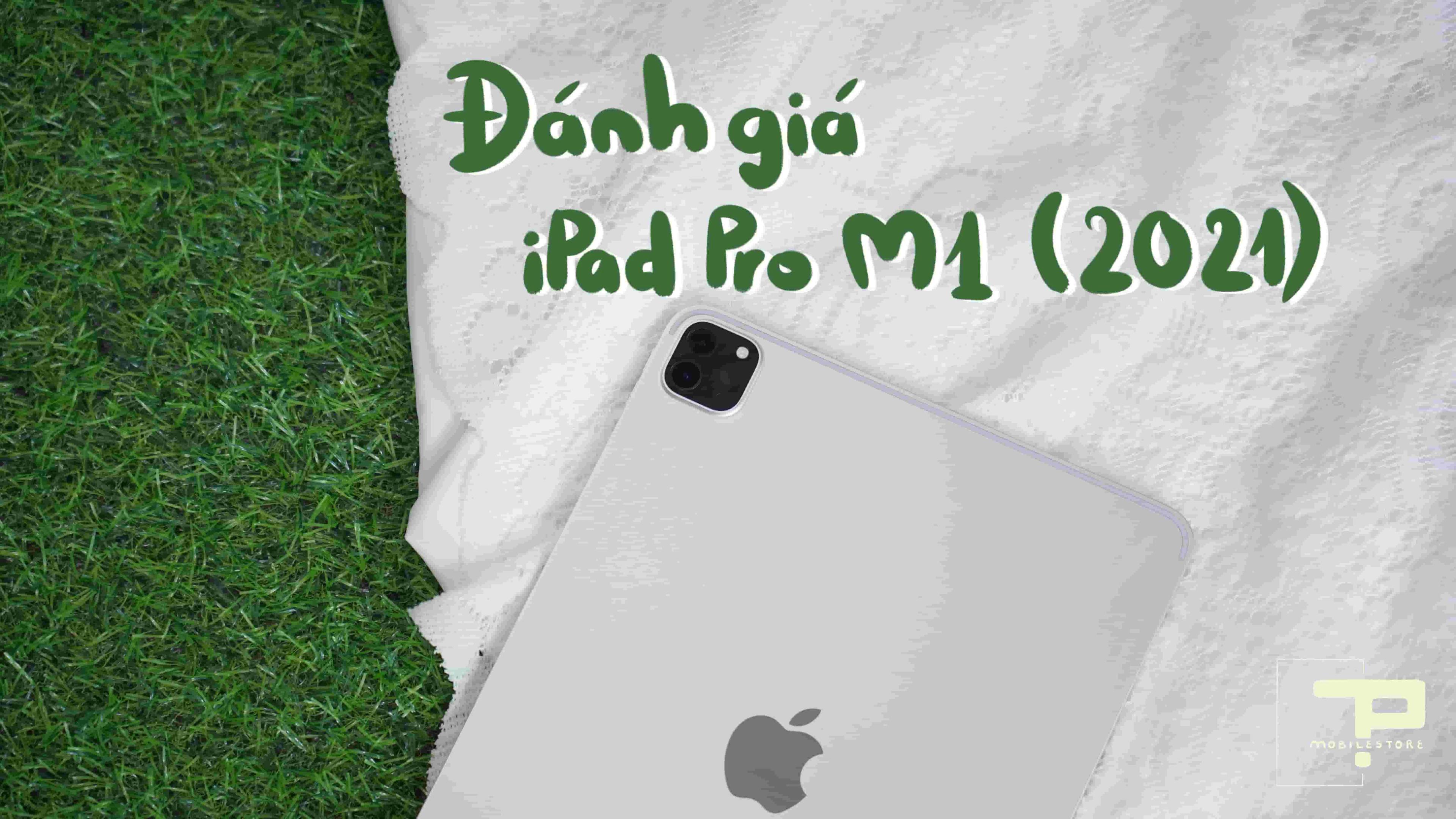 Đánh Giá iPad Pro M1 (2021): Thiết Kế Sang Trọng, Hiệu Năng Đỉnh Cao