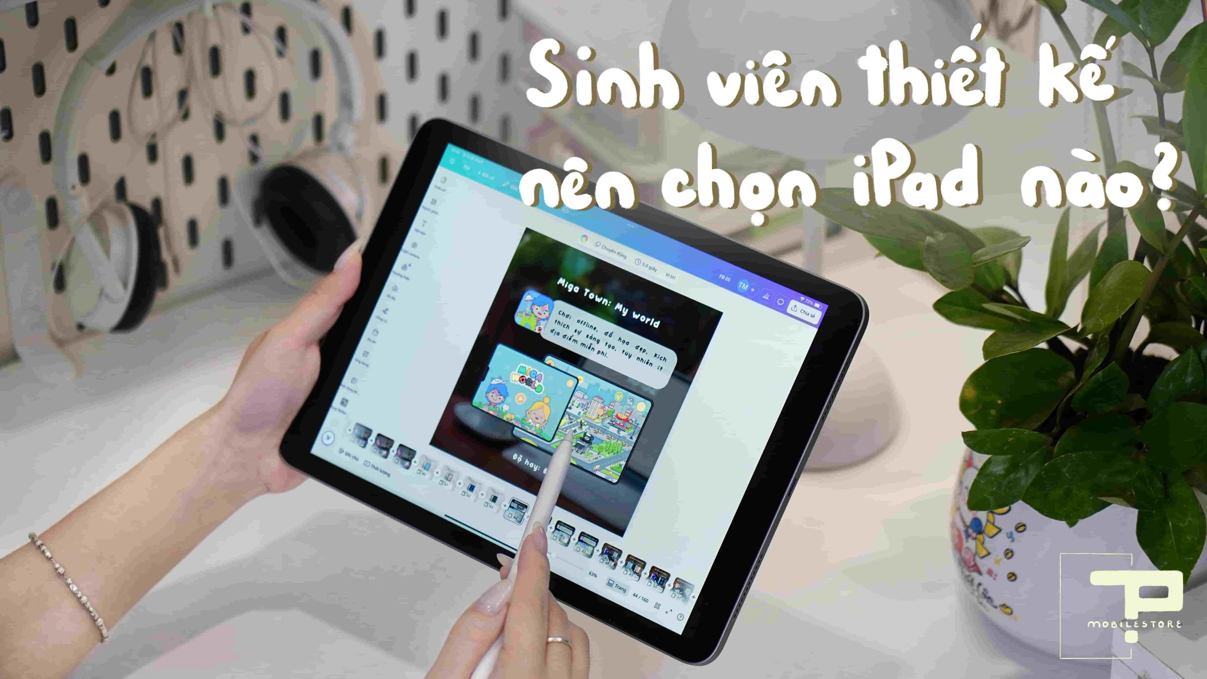 Sinh Viên Thiết Kế Nên Chọn Dòng iPad Nào?